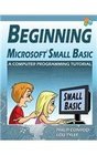 Beginning Microsoft Small Basic - A Computer Programming Tutorial - Color Illustrated 1.0 Edition