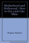 Motherhood and Hollywood  How to Get a Job Like Mine