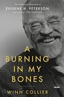 A Burning in My Bones The Authorized Biography of Eugene H Peterson Translator of The Message