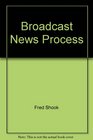 Broadcast News Process