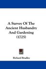A Survey Of The Ancient Husbandry And Gardening