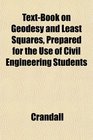 TextBook on Geodesy and Least Squares Prepared for the Use of Civil Engineering Students