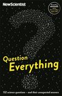 Question Everything 132 Science Questions  And Their Unexpected Answers