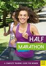 Half Marathon A Complete Training Guide for Women