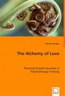 The Alchemy of Love Personal Growth Journeys in Psychotherapy Training