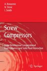 Screw Compressors Three Dimensional Computational Fluid Dynamics and Solid Fluid Interaction