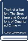 Theft of the Nation The Structure and Operations of Organized Crime in America