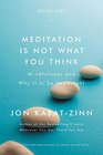 Meditation is Not What You Think Mindfulness and Why it is So Important