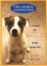 The Animal Connection A Guide to Intuitive Communication With Your Pet