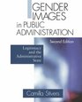 Gender Images in Public Administration Legitimacy and the Administrative State