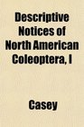 Descriptive Notices of North American Coleoptera I