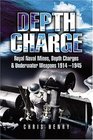 DEPTH CHARGE Royal Naval Mines Depth Charges and Underwater Weapons 19141945