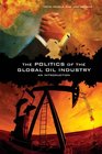 The Politics of the Global Oil Industry An Introduction