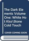 The Dark Elements Vol 1 White Hot Kiss / Stone Cold Touch