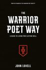 The Warrior Poet Way: A Guide to Living Free and Dying Well