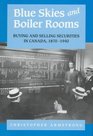 Blue Skies and Boiler Rooms Buying and Selling Securities in Canada 18701940