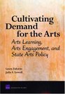 Cultivating Demand for the Arts Arts Learning Arts Engagement and State Arts Policy