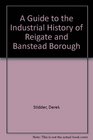 A Guide to the Industrial History of Reigate and Banstead Borough