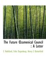 The Future Ecumenical Council A Letter