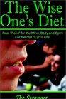 The Wise One's Diet Real Food For The Mind Body And Spirit