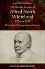 The Harvard Lectures of Alfred North Whitehead 19241925 Philosophical Presuppositions of Science