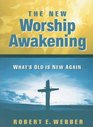 The New Worship Awakening What's Old Is New Again