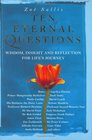 Ten Eternal Questions Wisdom Insight and Reflection for Life's Journey