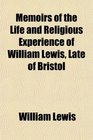 Memoirs of the Life and Religious Experience of William Lewis Late of Bristol