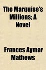 The Marquise's Millions A Novel