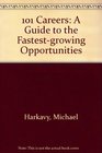 101 Careers A Guide to the Fastestgrowing Opportunities