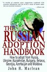 Russian Adoption Handbook How to Adopt a Child from Russia Ukraine and Kazakhstan