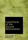 CateChisms of the Second Reformation
