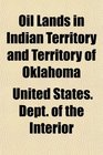 Oil Lands in Indian Territory and Territory of Oklahoma