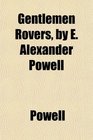Gentlemen Rovers by E Alexander Powell