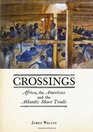 Crossings Africa the Americas and the Atlantic Slave Trade