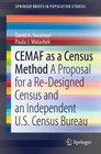 CEMAF as a Census Method A Proposal for a ReDesigned Census and An Independent US Census Bureau