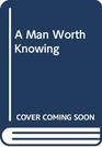 A Man Worth Knowing