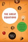 The Great Equations Breakthroughs in Science from Pythagoras to Heisenberg