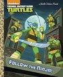 Follow the Ninja! (Teenage Mutant Ninja Turtles) (Little Golden Book)