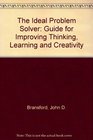 The Ideal Problem Solver A Guide for Improving Thinking Learning and Creativity