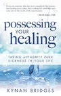 Possessing Your Healing Taking Authority Over Sickness in Your Life