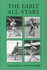 The Early All-Stars: Conversations With Standout Baseball Players of the 1930s and 1940s
