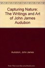 Capturing Nature The Writings and Art of John James Audubon