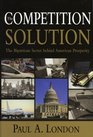 The Competition Solution The Bipartisan Secret Behind American Prosperity