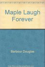 Maple Laugh Forever
