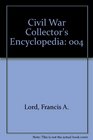 Civil War Collector's Encyclopedia Vol 4 Military Memorabilia Used by Federals and Confederates 18611865