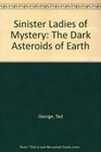 Sinister Ladies of Mystery The Dark Asteroids of Earth