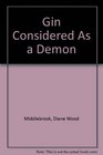 GIN CONSIDERED AS A DEMON The Poems of Diane Wood Middlebrook