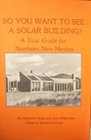 So You Want to See a Solar Building A Tour Guide For Northern New Mexico