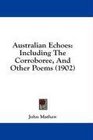Australian Echoes Including The Corroboree And Other Poems